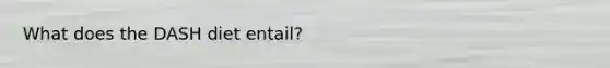 What does the DASH diet entail?