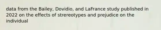 data from the Bailey, Dovidio, and LaFrance study published in 2022 on the effects of strereotypes and prejudice on the individual