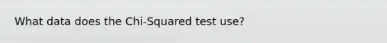 What data does the Chi-Squared test use?