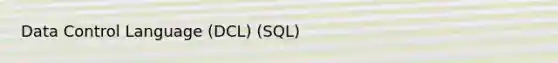 Data Control Language (DCL) (SQL)