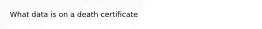What data is on a death certificate