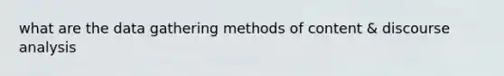 what are the data gathering methods of content & discourse analysis