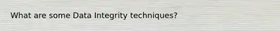 What are some Data Integrity techniques?