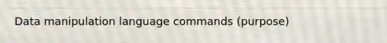 Data manipulation language commands (purpose)