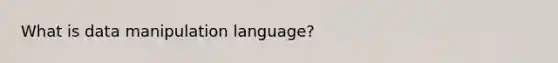 What is data manipulation language?