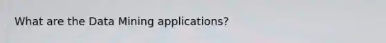 What are the Data Mining applications?