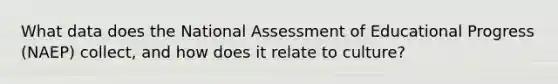 What data does the National Assessment of Educational Progress (NAEP) collect, and how does it relate to culture?