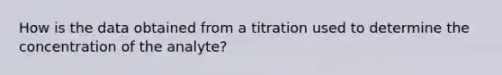 How is the data obtained from a titration used to determine the concentration of the analyte?