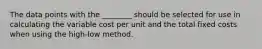 The data points with the​ ________ should be selected for use in calculating the variable cost per unit and the total fixed costs when using the high-low method.