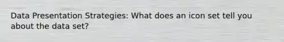 Data Presentation Strategies: What does an icon set tell you about the data set?
