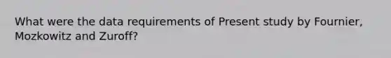 What were the data requirements of Present study by Fournier, Mozkowitz and Zuroff?