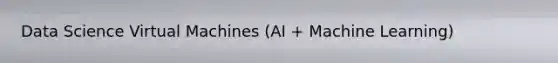 Data Science Virtual Machines (AI + Machine Learning)