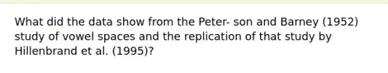 What did the data show from the Peter- son and Barney (1952) study of vowel spaces and the replication of that study by Hillenbrand et al. (1995)?