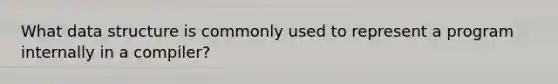 What data structure is commonly used to represent a program internally in a compiler?