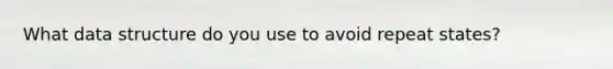 What data structure do you use to avoid repeat states?
