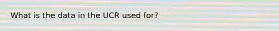 What is the data in the UCR used for?