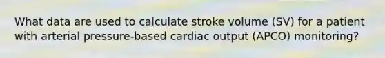 What data are used to calculate stroke volume (SV) for a patient with arterial pressure-based cardiac output (APCO) monitoring?