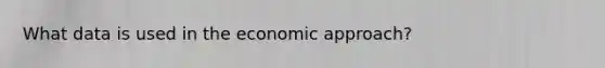 What data is used in the economic approach?