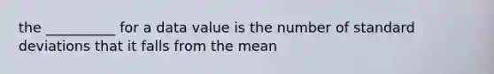 the __________ for a data value is the number of standard deviations that it falls from the mean