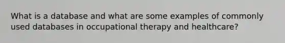 What is a database and what are some examples of commonly used databases in occupational therapy and healthcare?