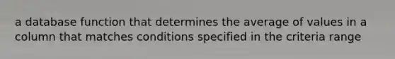 a database function that determines the average of values in a column that matches conditions specified in the criteria range