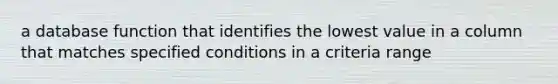 a database function that identifies the lowest value in a column that matches specified conditions in a criteria range