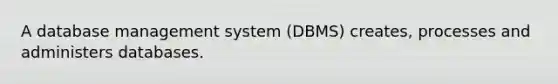 A database management system (DBMS) creates, processes and administers databases.