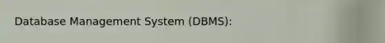 Database Management System (DBMS):