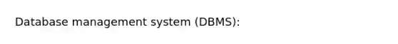 Database management system (DBMS):