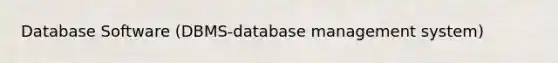 Database Software (DBMS-database management system)