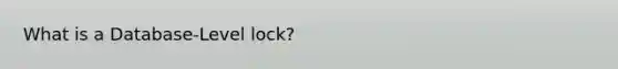 What is a Database-Level lock?
