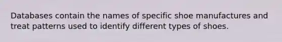 Databases contain the names of specific shoe manufactures and treat patterns used to identify different types of shoes.