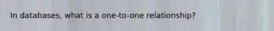In databases, what is a one-to-one relationship?