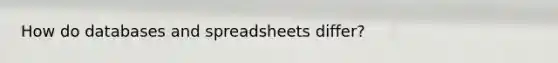 How do databases and spreadsheets differ?