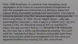 Date: 1896 Questions: Is Louisiana's law mandating racial segregation on its trains an unconstitutional infringement on both the privileges and immunities and the equal protection clauses of the Fourteenth Amendment? Information: The state of Louisiana enacted a law that required separate railway cars for blacks and whites. In 1892, Homer Adolph Plessy -- who was seven-eighths Caucasian -- took a seat in a "whites only" car of a Louisiana train. He refused to move to the car reserved for blacks and was arrested. Ruling: 7-1 DECISION FOR FERGUSON No, the state law is within constitutional boundaries. The court used the "separate but equal" doctrine stating that both races were receiving the same accommodations but they were just separate therefore not violating The 14th amendment