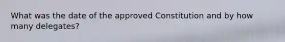 What was the date of the approved Constitution and by how many delegates?