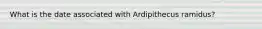 What is the date associated with Ardipithecus ramidus?