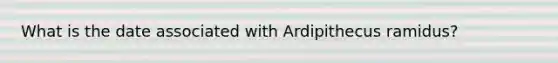 What is the date associated with Ardipithecus ramidus?