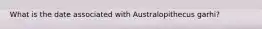 What is the date associated with Australopithecus garhi?