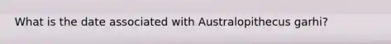 What is the date associated with Australopithecus garhi?