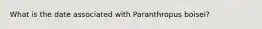 What is the date associated with Paranthropus boisei?