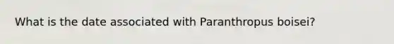 What is the date associated with Paranthropus boisei?