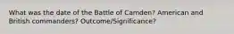 What was the date of the Battle of Camden? American and British commanders? Outcome/Significance?