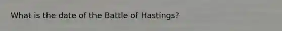 What is the date of the Battle of Hastings?