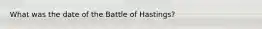 What was the date of the Battle of Hastings?