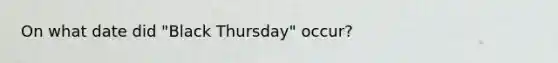 On what date did "Black Thursday" occur?