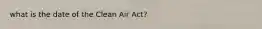 what is the date of the Clean Air Act?