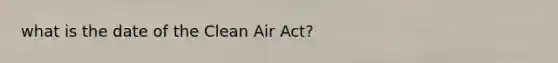 what is the date of the Clean Air Act?