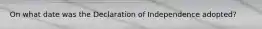 On what date was the Declaration of Independence adopted?