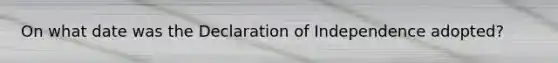 On what date was the Declaration of Independence adopted?